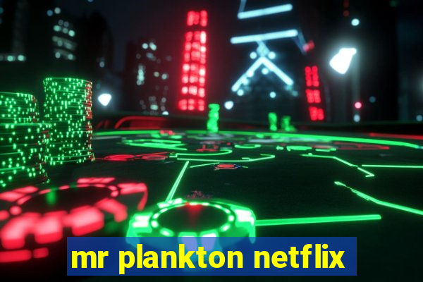 mr plankton netflix